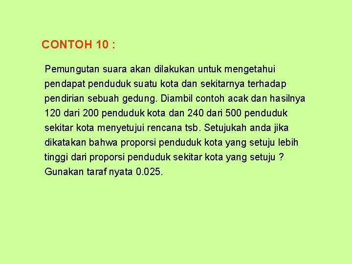 CONTOH 10 : Pemungutan suara akan dilakukan untuk mengetahui pendapat penduduk suatu kota dan