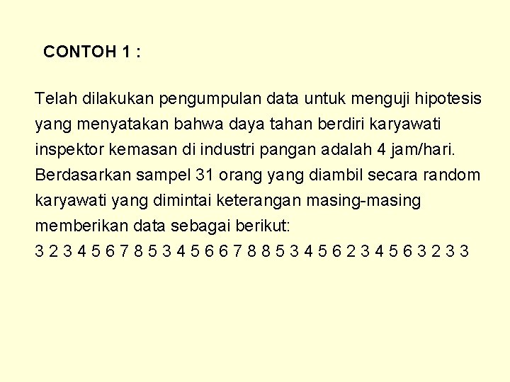 CONTOH 1 : Telah dilakukan pengumpulan data untuk menguji hipotesis yang menyatakan bahwa daya