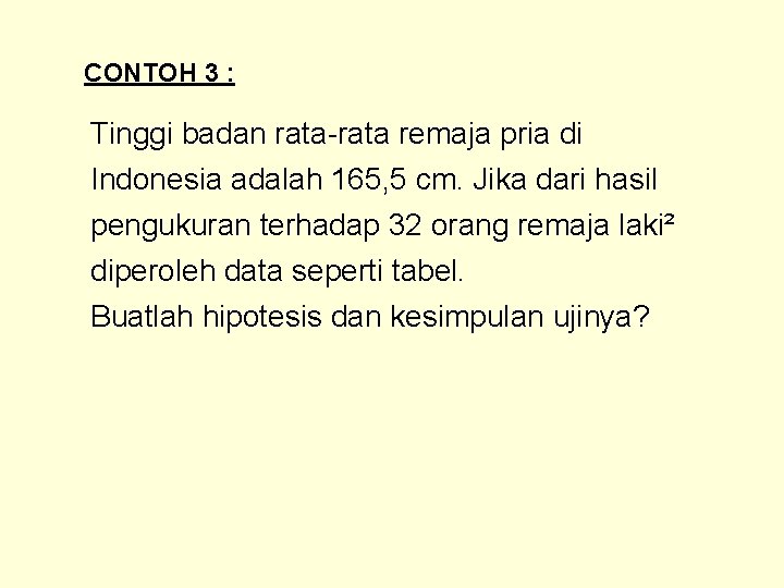 CONTOH 3 : Tinggi badan rata-rata remaja pria di Indonesia adalah 165, 5 cm.