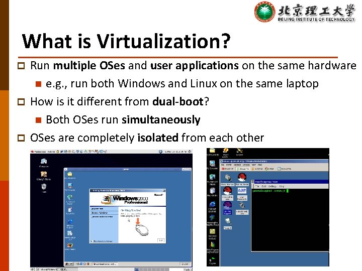 What is Virtualization? p p p Run multiple OSes and user applications on the