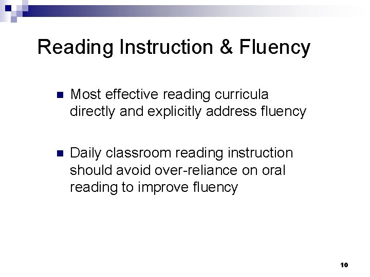 Reading Instruction & Fluency n Most effective reading curricula directly and explicitly address fluency