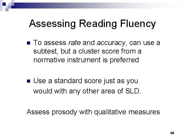 Assessing Reading Fluency n To assess rate and accuracy, can use a subtest, but