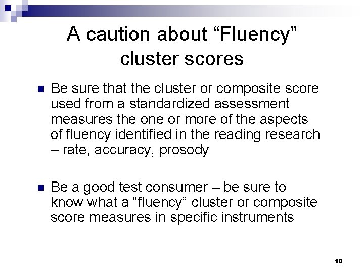 A caution about “Fluency” cluster scores n Be sure that the cluster or composite