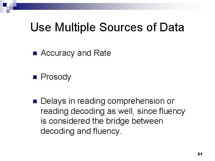 Use Multiple Sources of Data n Accuracy and Rate n Prosody n Delays in