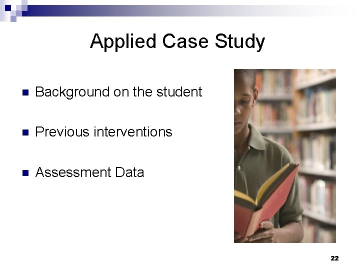 Applied Case Study n Background on the student n Previous interventions n Assessment Data