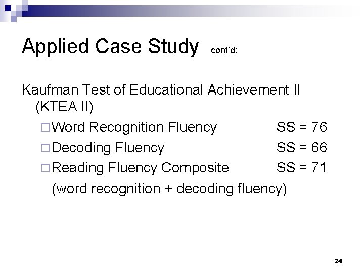 Applied Case Study cont’d: Kaufman Test of Educational Achievement II (KTEA II) ¨ Word