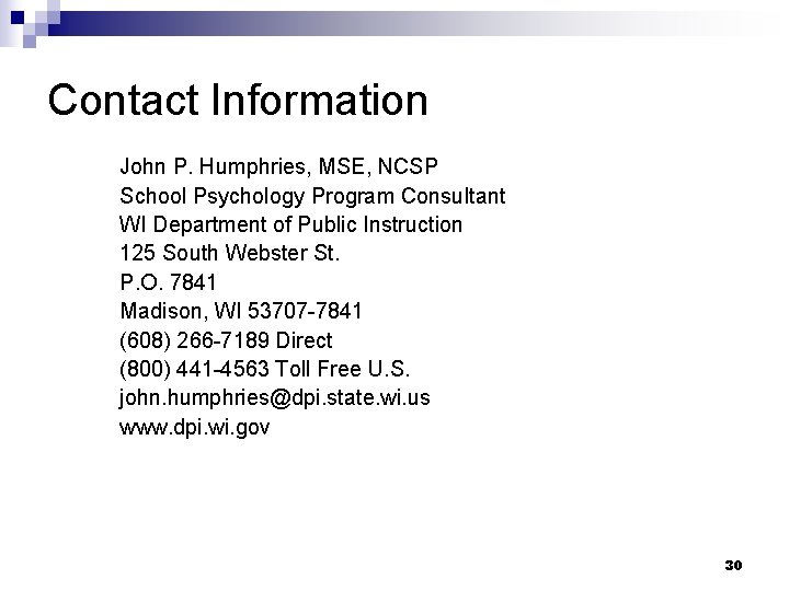 Contact Information John P. Humphries, MSE, NCSP School Psychology Program Consultant WI Department of