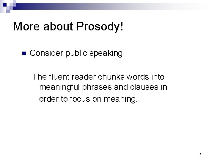 More about Prosody! n Consider public speaking The fluent reader chunks words into meaningful