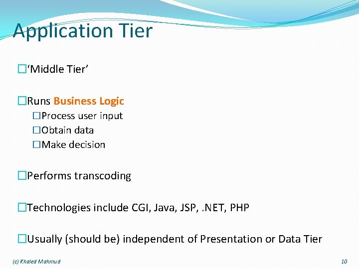 Application Tier �‘Middle Tier’ �Runs Business Logic �Process user input �Obtain data �Make decision