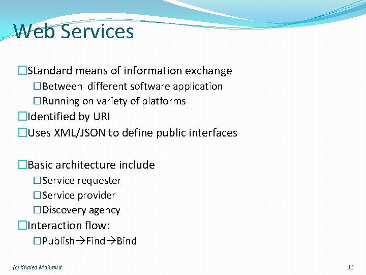 Web Services �Standard means of information exchange �Between different software application �Running on variety