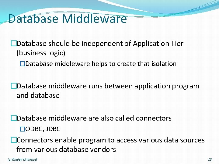 Database Middleware �Database should be independent of Application Tier (business logic) �Database middleware helps