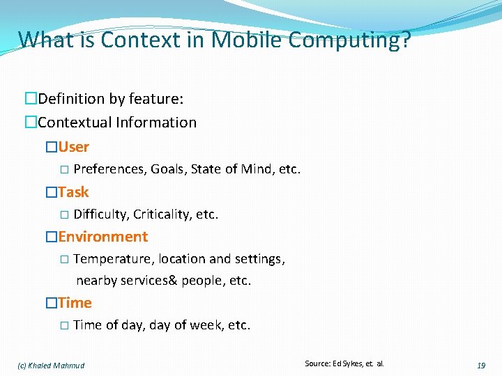 What is Context in Mobile Computing? �Definition by feature: �Contextual Information �User � Preferences,