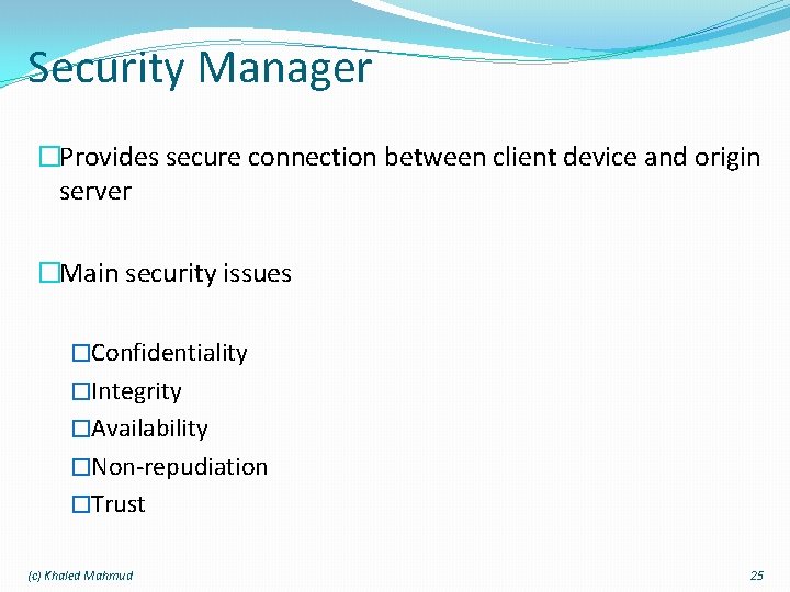 Security Manager �Provides secure connection between client device and origin server �Main security issues