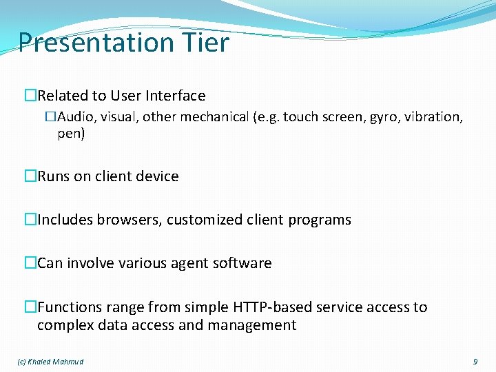 Presentation Tier �Related to User Interface �Audio, visual, other mechanical (e. g. touch screen,