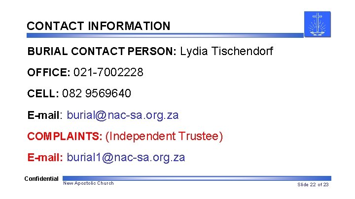 CONTACT INFORMATION BURIAL CONTACT PERSON: Lydia Tischendorf OFFICE: 021 -7002228 CELL: 082 9569640 E-mail: