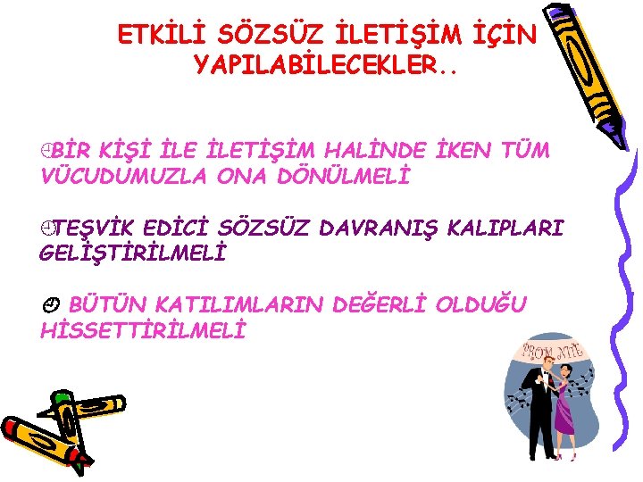 ETKİLİ SÖZSÜZ İLETİŞİM İÇİN YAPILABİLECEKLER. . ¿BİR KİŞİ İLETİŞİM HALİNDE İKEN TÜM VÜCUDUMUZLA ONA