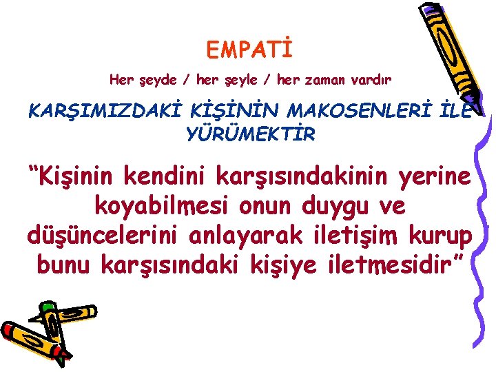 EMPATİ Her şeyde / her şeyle / her zaman vardır KARŞIMIZDAKİ KİŞİNİN MAKOSENLERİ İLE