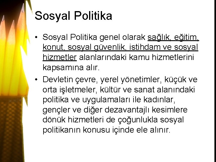 Sosyal Politika • Sosyal Politika genel olarak sağlık, eğitim, konut, sosyal güvenlik, istihdam ve