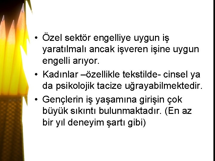  • Özel sektör engelliye uygun iş yaratılmalı ancak işveren işine uygun engelli arıyor.