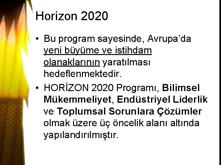 Horizon 2020 • Bu program sayesinde, Avrupa’da yeni büyüme ve istihdam olanaklarının yaratılması hedeflenmektedir.