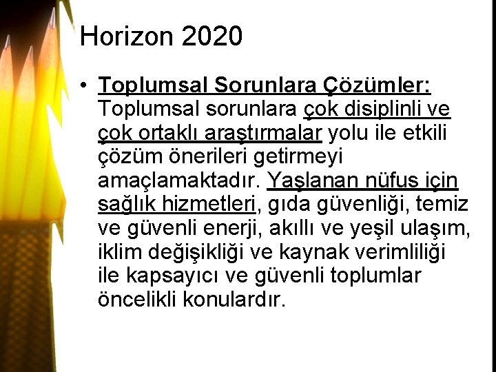 Horizon 2020 • Toplumsal Sorunlara Çözümler: Toplumsal sorunlara çok disiplinli ve çok ortaklı araştırmalar