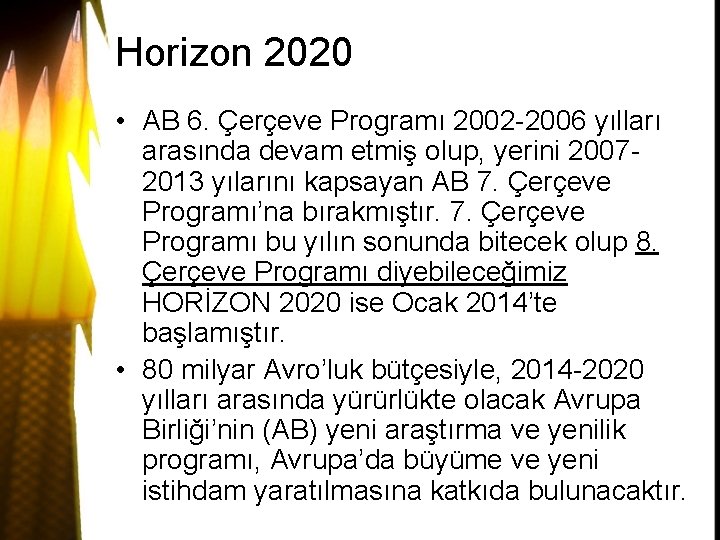 Horizon 2020 • AB 6. Çerçeve Programı 2002 -2006 yılları arasında devam etmiş olup,