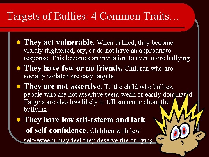 Targets of Bullies: 4 Common Traits… l They act vulnerable. When bullied, they become