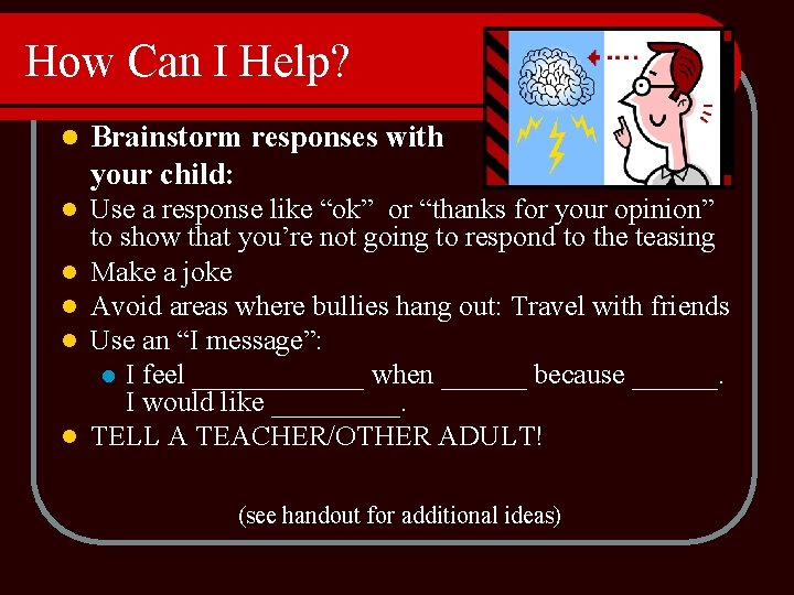 How Can I Help? l Brainstorm responses with your child: l Use a response