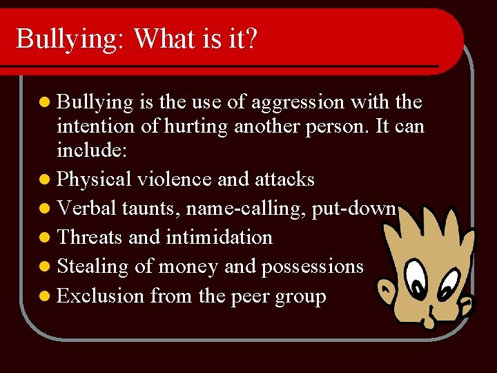 Bullying: What is it? l Bullying is the use of aggression with the intention