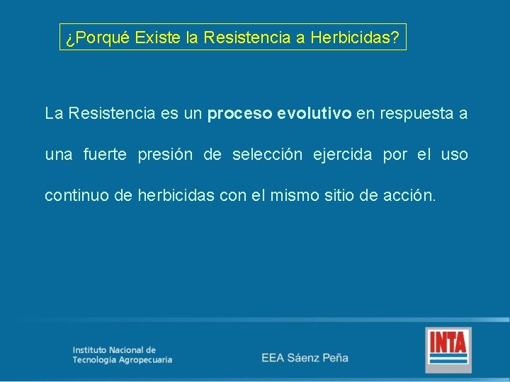 ¿Porqué Existe la Resistencia a Herbicidas? La Resistencia es un proceso evolutivo en respuesta