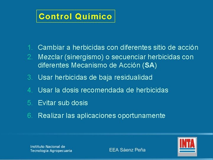 Control Químico 1. Cambiar a herbicidas con diferentes sitio de acción 2. Mezclar (sinergismo)