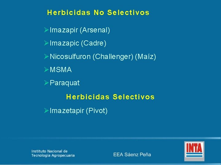 Herbicidas No Selectivos ØImazapir (Arsenal) ØImazapic (Cadre) ØNicosulfuron (Challenger) (Maíz) ØMSMA ØParaquat Herbicidas Selectivos