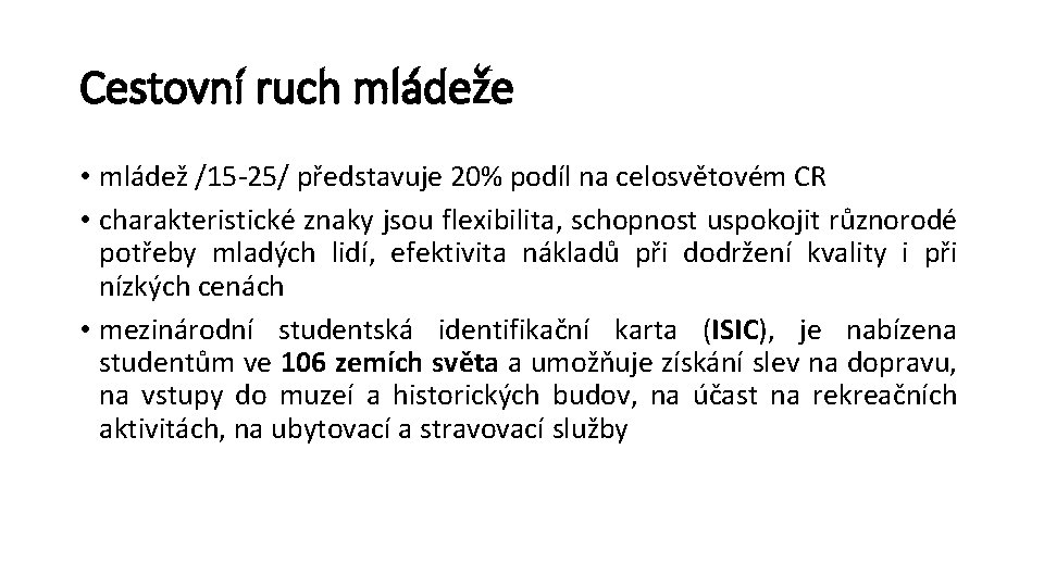 Cestovní ruch mládeže • mládež /15 -25/ představuje 20% podíl na celosvětovém CR •