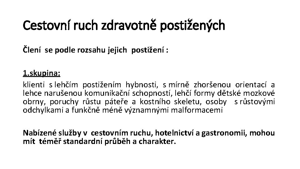 Cestovní ruch zdravotně postižených Člení se podle rozsahu jejich postižení : 1. skupina: klienti