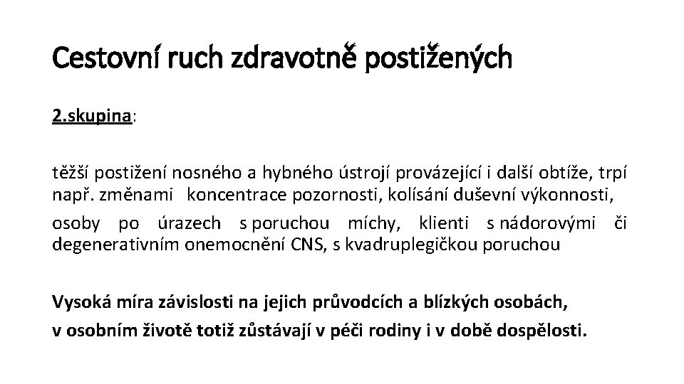 Cestovní ruch zdravotně postižených 2. skupina: těžší postižení nosného a hybného ústrojí provázející i