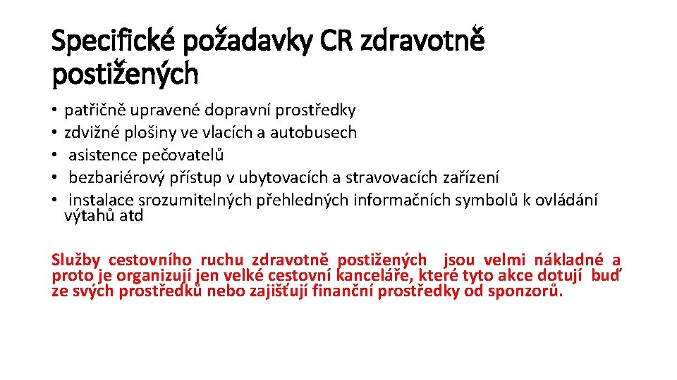 Specifické požadavky CR zdravotně postižených • • • patřičně upravené dopravní prostředky zdvižné plošiny