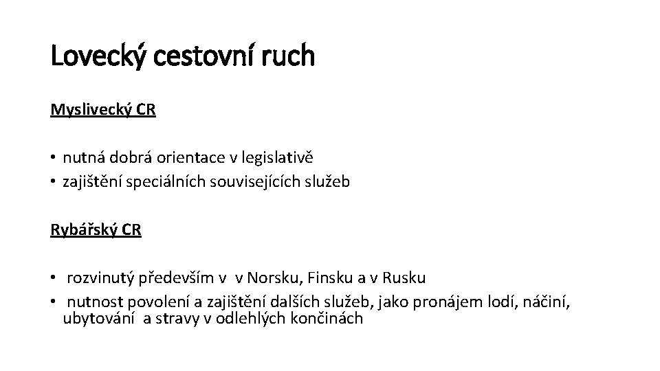 Lovecký cestovní ruch Myslivecký CR • nutná dobrá orientace v legislativě • zajištění speciálních