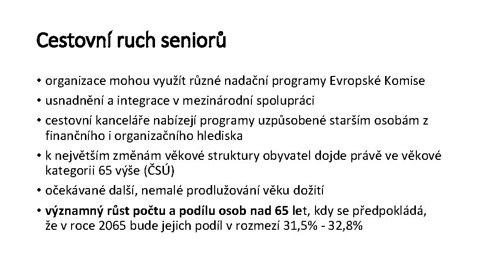 Cestovní ruch seniorů • organizace mohou využít různé nadační programy Evropské Komise • usnadnění