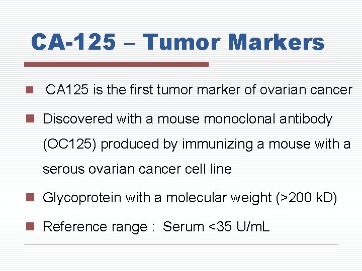 CA-125 – Tumor Markers n CA 125 is the first tumor marker of ovarian