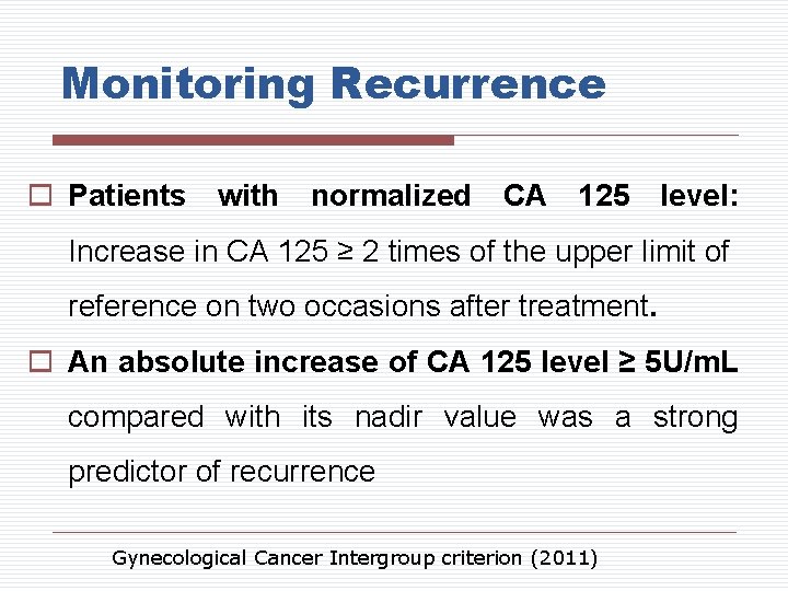 Monitoring Recurrence o Patients with normalized CA 125 level: Increase in CA 125 ≥