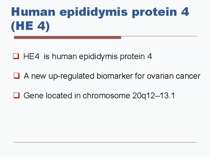 Human epididymis protein 4 (HE 4) q HE 4 is human epididymis protein 4