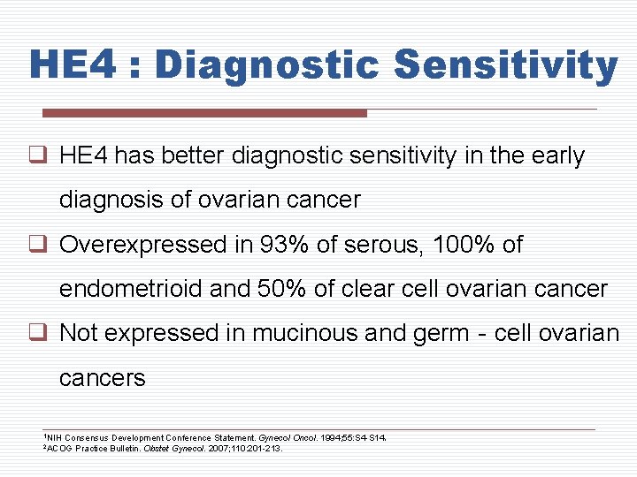 HE 4 : Diagnostic Sensitivity q HE 4 has better diagnostic sensitivity in the