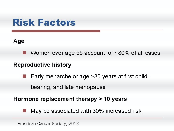 Risk Factors Age n Women over age 55 account for ~80% of all cases