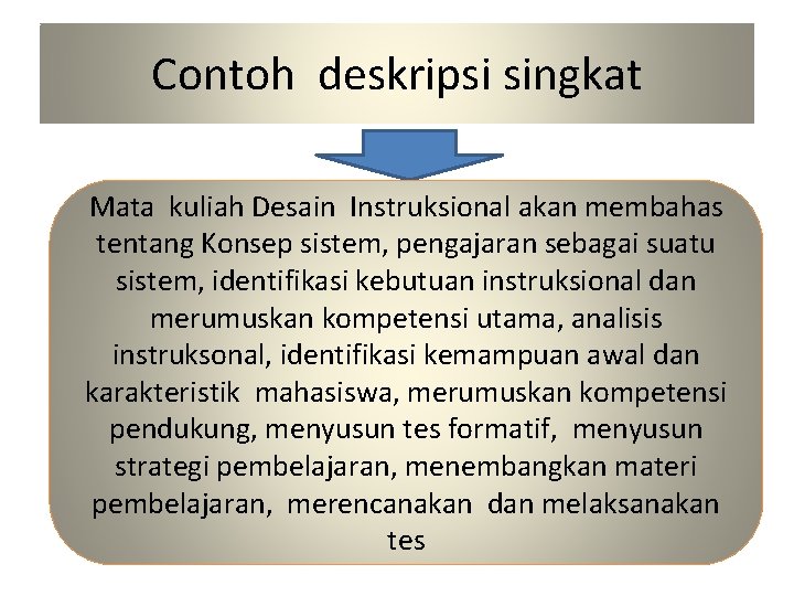 Contoh deskripsi singkat Mata kuliah Desain Instruksional akan membahas tentang Konsep sistem, pengajaran sebagai