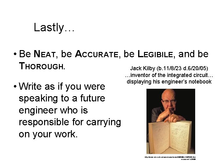 Lastly… • Be NEAT, be ACCURATE, be LEGIBILE, and be THOROUGH. Jack Kilby (b.