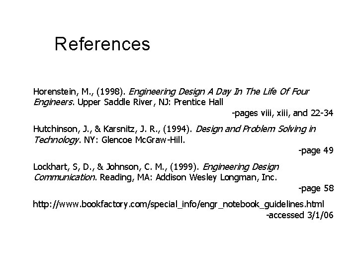 References Horenstein, M. , (1998). Engineering Design A Day In The Life Of Four