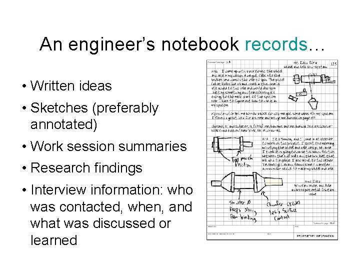 An engineer’s notebook records… • Written ideas • Sketches (preferably annotated) • Work session