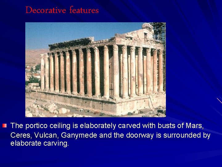 Decorative features The portico ceiling is elaborately carved with busts of Mars, Ceres, Vulcan,