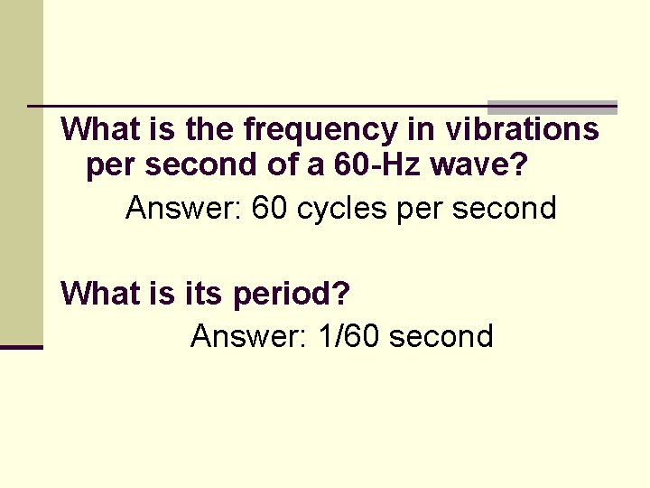 What is the frequency in vibrations per second of a 60 -Hz wave? Answer: