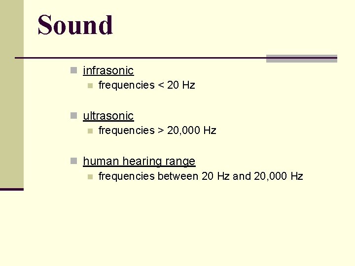 Sound n infrasonic n frequencies < 20 Hz n ultrasonic n frequencies > 20,